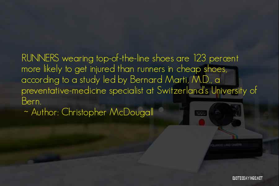 Christopher McDougall Quotes: Runners Wearing Top-of-the-line Shoes Are 123 Percent More Likely To Get Injured Than Runners In Cheap Shoes, According To A