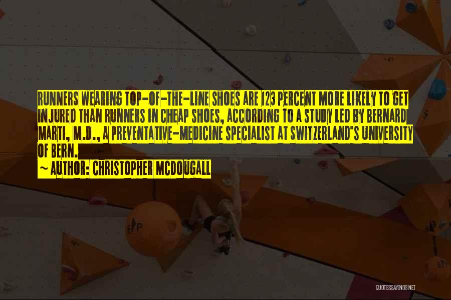 Christopher McDougall Quotes: Runners Wearing Top-of-the-line Shoes Are 123 Percent More Likely To Get Injured Than Runners In Cheap Shoes, According To A