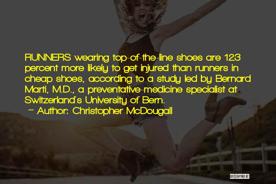 Christopher McDougall Quotes: Runners Wearing Top-of-the-line Shoes Are 123 Percent More Likely To Get Injured Than Runners In Cheap Shoes, According To A