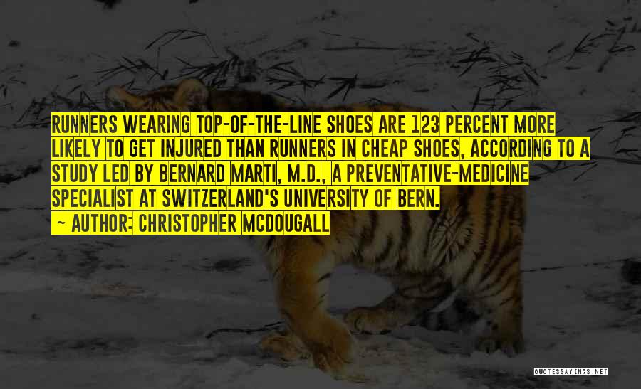Christopher McDougall Quotes: Runners Wearing Top-of-the-line Shoes Are 123 Percent More Likely To Get Injured Than Runners In Cheap Shoes, According To A