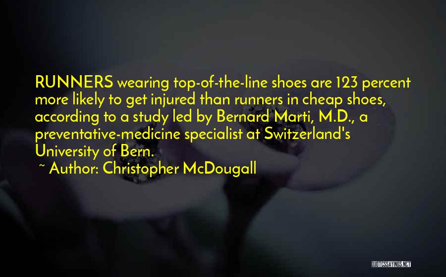 Christopher McDougall Quotes: Runners Wearing Top-of-the-line Shoes Are 123 Percent More Likely To Get Injured Than Runners In Cheap Shoes, According To A