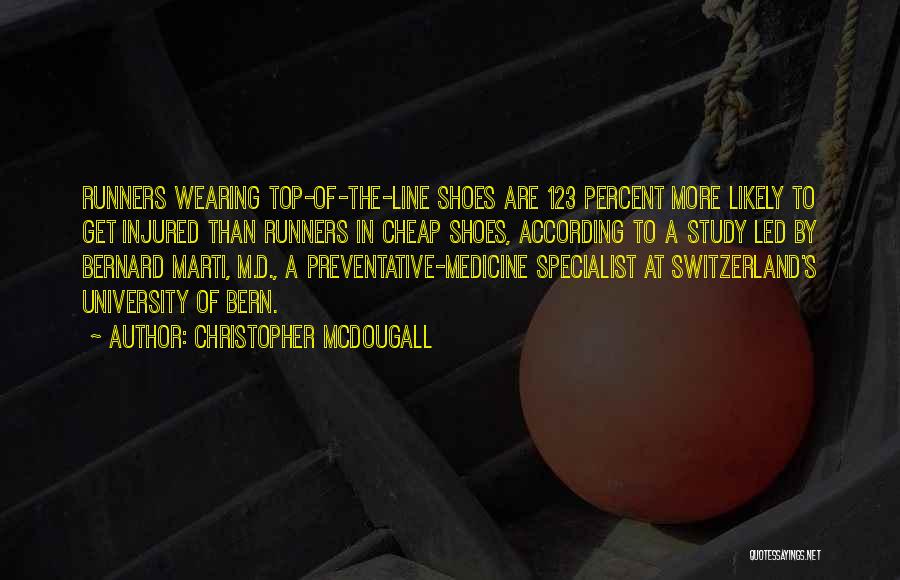 Christopher McDougall Quotes: Runners Wearing Top-of-the-line Shoes Are 123 Percent More Likely To Get Injured Than Runners In Cheap Shoes, According To A