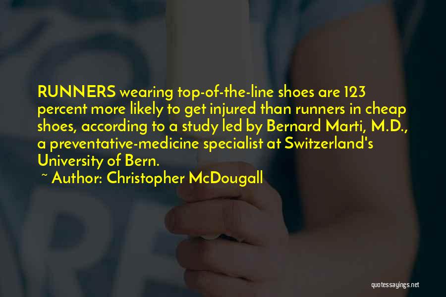 Christopher McDougall Quotes: Runners Wearing Top-of-the-line Shoes Are 123 Percent More Likely To Get Injured Than Runners In Cheap Shoes, According To A