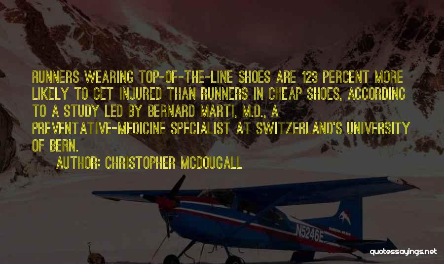 Christopher McDougall Quotes: Runners Wearing Top-of-the-line Shoes Are 123 Percent More Likely To Get Injured Than Runners In Cheap Shoes, According To A