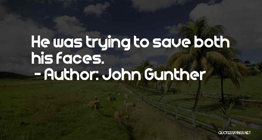 John Gunther Quotes: He Was Trying To Save Both His Faces.