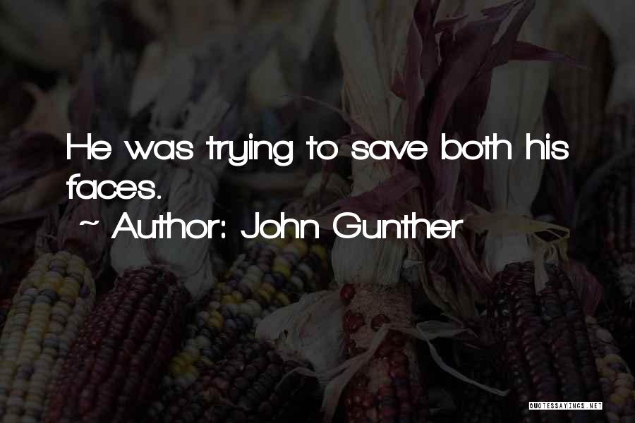 John Gunther Quotes: He Was Trying To Save Both His Faces.