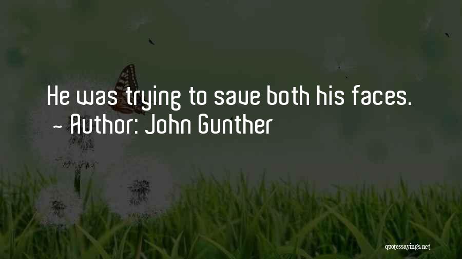 John Gunther Quotes: He Was Trying To Save Both His Faces.