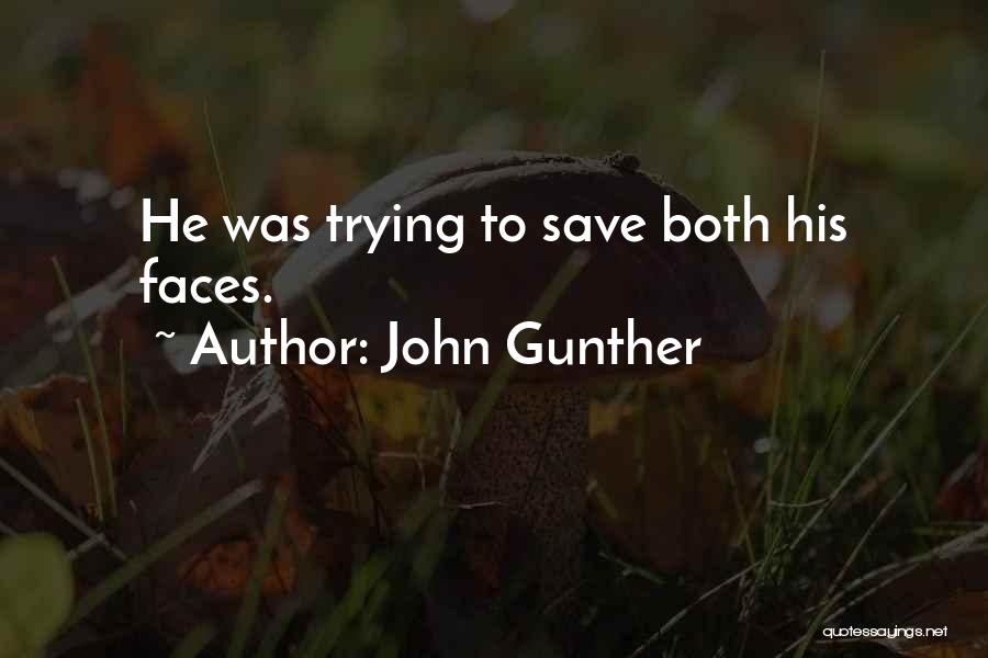 John Gunther Quotes: He Was Trying To Save Both His Faces.