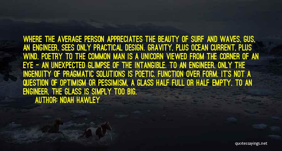 Noah Hawley Quotes: Where The Average Person Appreciates The Beauty Of Surf And Waves, Gus, An Engineer, Sees Only Practical Design. Gravity, Plus