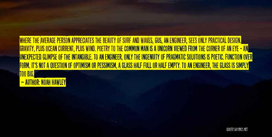 Noah Hawley Quotes: Where The Average Person Appreciates The Beauty Of Surf And Waves, Gus, An Engineer, Sees Only Practical Design. Gravity, Plus