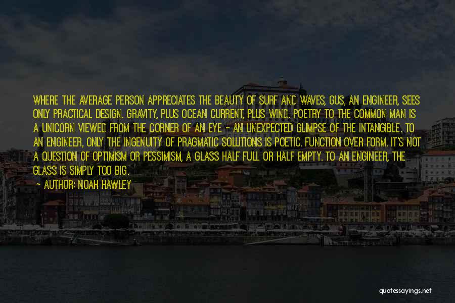 Noah Hawley Quotes: Where The Average Person Appreciates The Beauty Of Surf And Waves, Gus, An Engineer, Sees Only Practical Design. Gravity, Plus