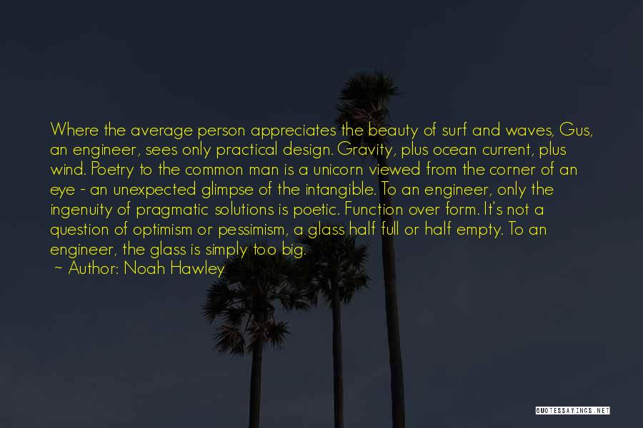 Noah Hawley Quotes: Where The Average Person Appreciates The Beauty Of Surf And Waves, Gus, An Engineer, Sees Only Practical Design. Gravity, Plus