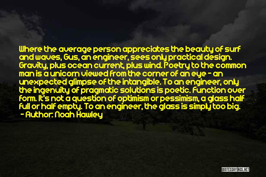 Noah Hawley Quotes: Where The Average Person Appreciates The Beauty Of Surf And Waves, Gus, An Engineer, Sees Only Practical Design. Gravity, Plus