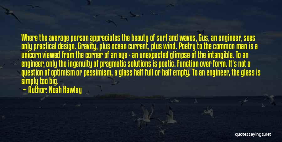 Noah Hawley Quotes: Where The Average Person Appreciates The Beauty Of Surf And Waves, Gus, An Engineer, Sees Only Practical Design. Gravity, Plus