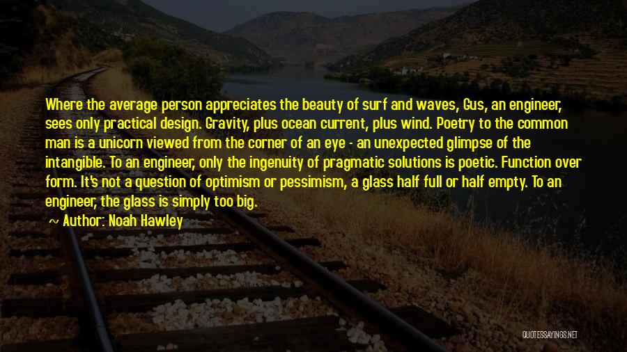 Noah Hawley Quotes: Where The Average Person Appreciates The Beauty Of Surf And Waves, Gus, An Engineer, Sees Only Practical Design. Gravity, Plus