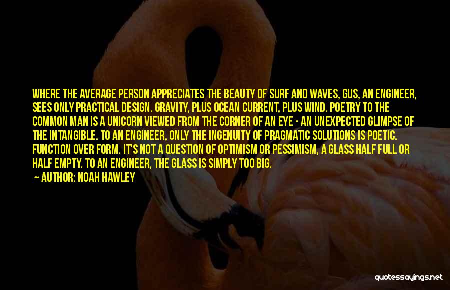 Noah Hawley Quotes: Where The Average Person Appreciates The Beauty Of Surf And Waves, Gus, An Engineer, Sees Only Practical Design. Gravity, Plus