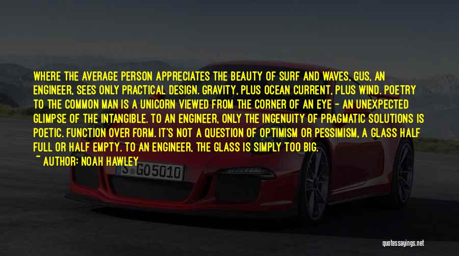 Noah Hawley Quotes: Where The Average Person Appreciates The Beauty Of Surf And Waves, Gus, An Engineer, Sees Only Practical Design. Gravity, Plus