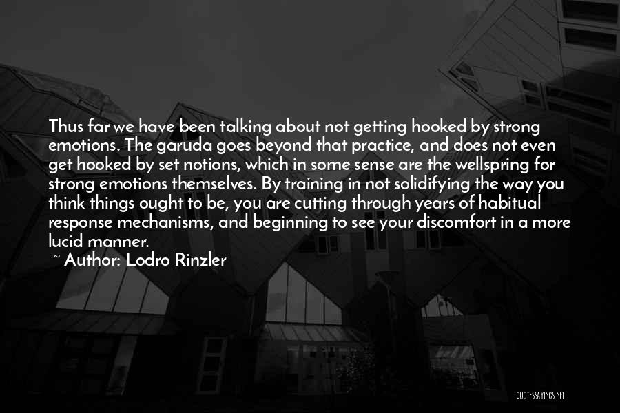 Lodro Rinzler Quotes: Thus Far We Have Been Talking About Not Getting Hooked By Strong Emotions. The Garuda Goes Beyond That Practice, And