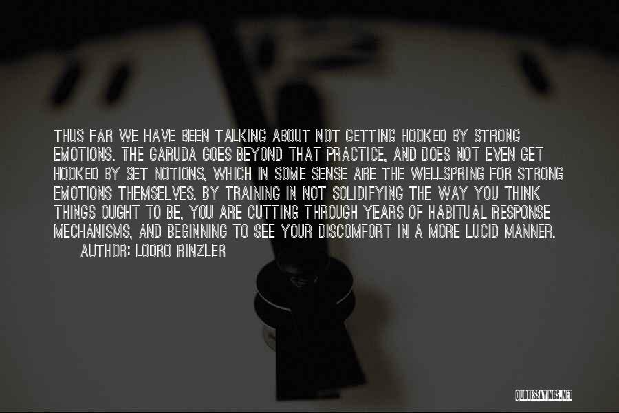 Lodro Rinzler Quotes: Thus Far We Have Been Talking About Not Getting Hooked By Strong Emotions. The Garuda Goes Beyond That Practice, And