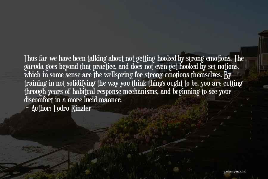 Lodro Rinzler Quotes: Thus Far We Have Been Talking About Not Getting Hooked By Strong Emotions. The Garuda Goes Beyond That Practice, And