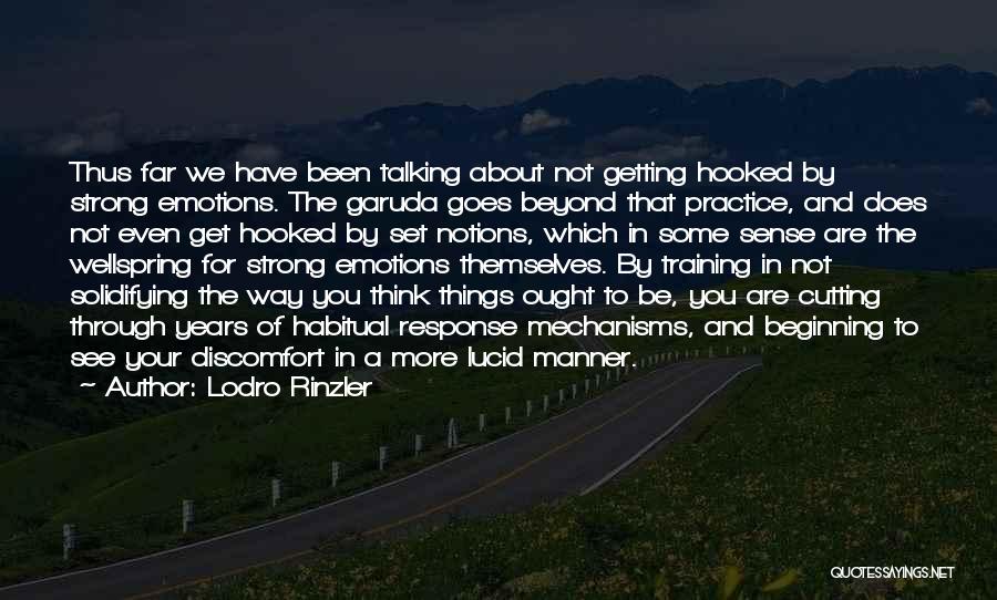 Lodro Rinzler Quotes: Thus Far We Have Been Talking About Not Getting Hooked By Strong Emotions. The Garuda Goes Beyond That Practice, And