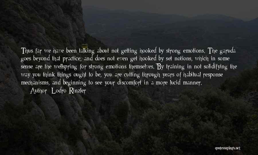 Lodro Rinzler Quotes: Thus Far We Have Been Talking About Not Getting Hooked By Strong Emotions. The Garuda Goes Beyond That Practice, And