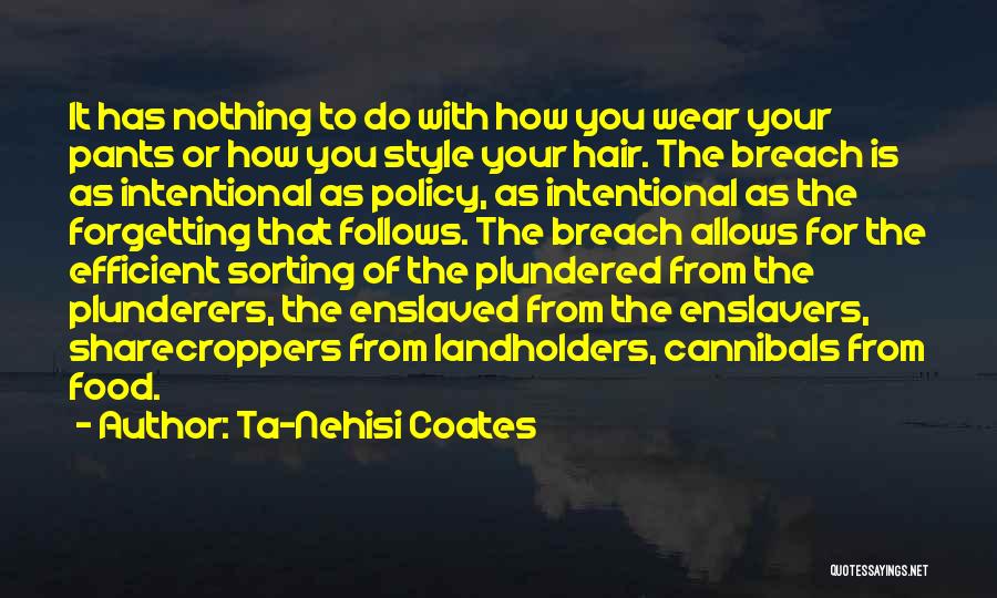 Ta-Nehisi Coates Quotes: It Has Nothing To Do With How You Wear Your Pants Or How You Style Your Hair. The Breach Is