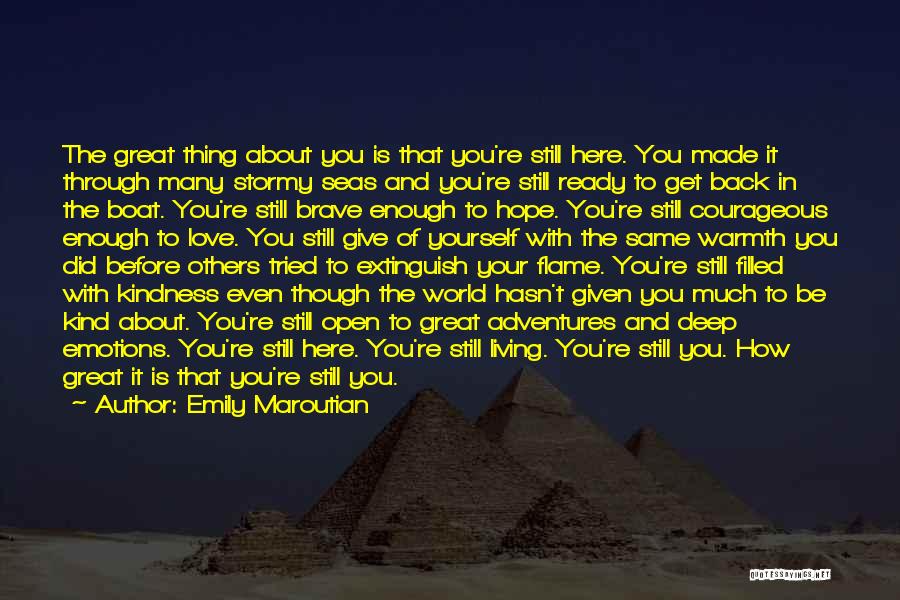 Emily Maroutian Quotes: The Great Thing About You Is That You're Still Here. You Made It Through Many Stormy Seas And You're Still