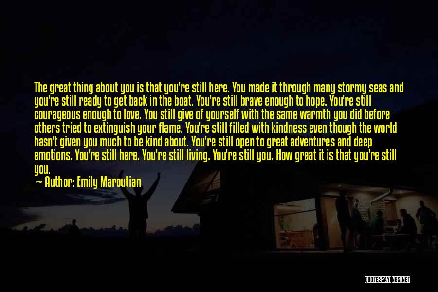 Emily Maroutian Quotes: The Great Thing About You Is That You're Still Here. You Made It Through Many Stormy Seas And You're Still