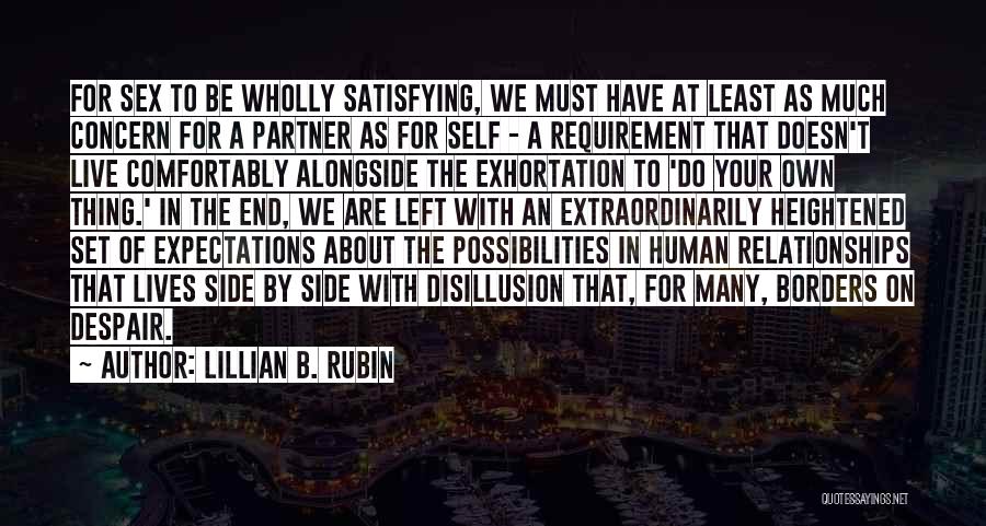 Lillian B. Rubin Quotes: For Sex To Be Wholly Satisfying, We Must Have At Least As Much Concern For A Partner As For Self