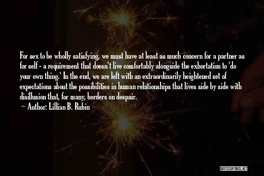 Lillian B. Rubin Quotes: For Sex To Be Wholly Satisfying, We Must Have At Least As Much Concern For A Partner As For Self