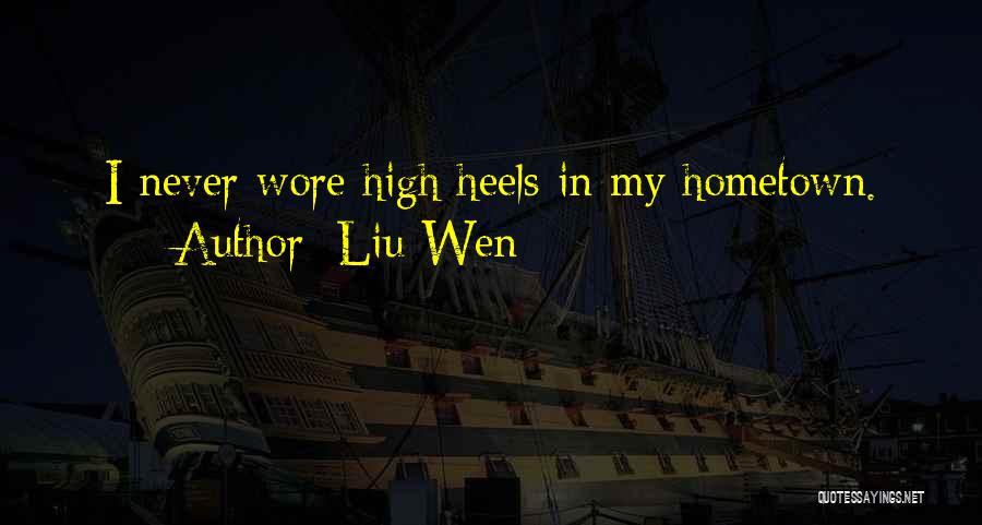 Liu Wen Quotes: I Never Wore High Heels In My Hometown.
