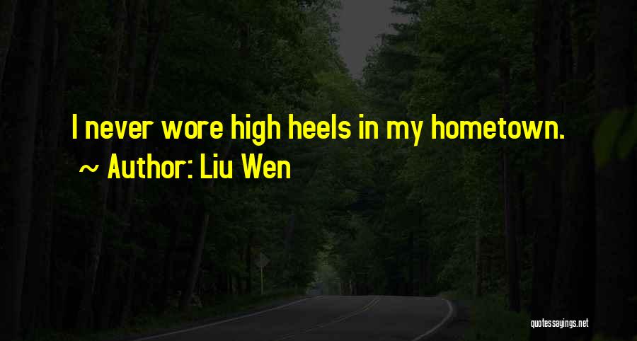 Liu Wen Quotes: I Never Wore High Heels In My Hometown.