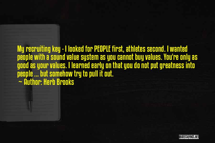 Herb Brooks Quotes: My Recruiting Key - I Looked For People First, Athletes Second. I Wanted People With A Sound Value System As