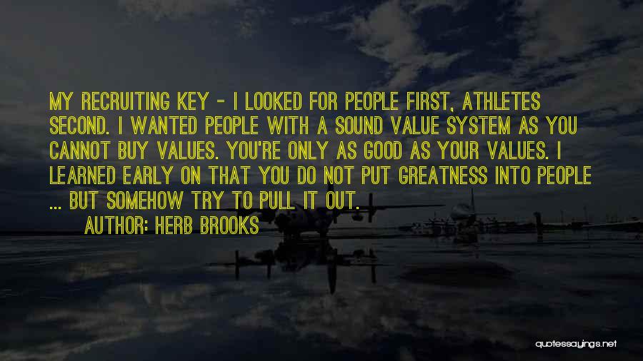 Herb Brooks Quotes: My Recruiting Key - I Looked For People First, Athletes Second. I Wanted People With A Sound Value System As