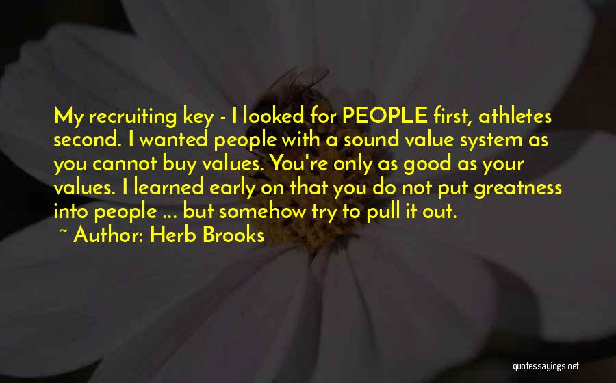 Herb Brooks Quotes: My Recruiting Key - I Looked For People First, Athletes Second. I Wanted People With A Sound Value System As