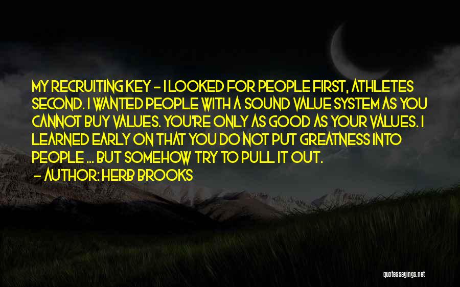 Herb Brooks Quotes: My Recruiting Key - I Looked For People First, Athletes Second. I Wanted People With A Sound Value System As