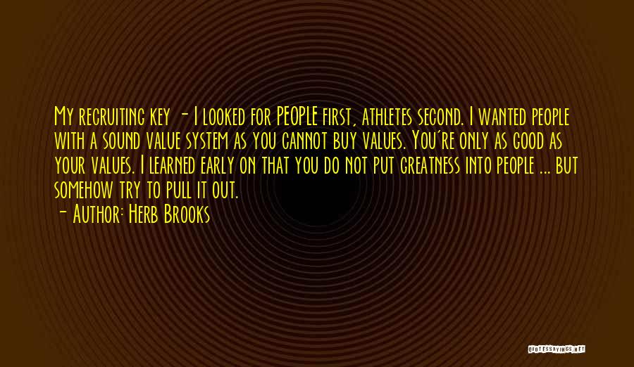 Herb Brooks Quotes: My Recruiting Key - I Looked For People First, Athletes Second. I Wanted People With A Sound Value System As