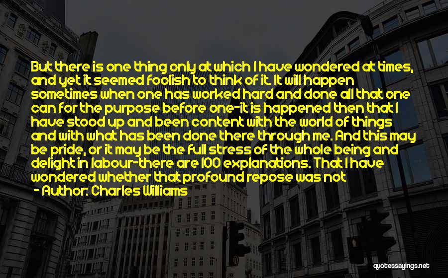 Charles Williams Quotes: But There Is One Thing Only At Which I Have Wondered At Times, And Yet It Seemed Foolish To Think