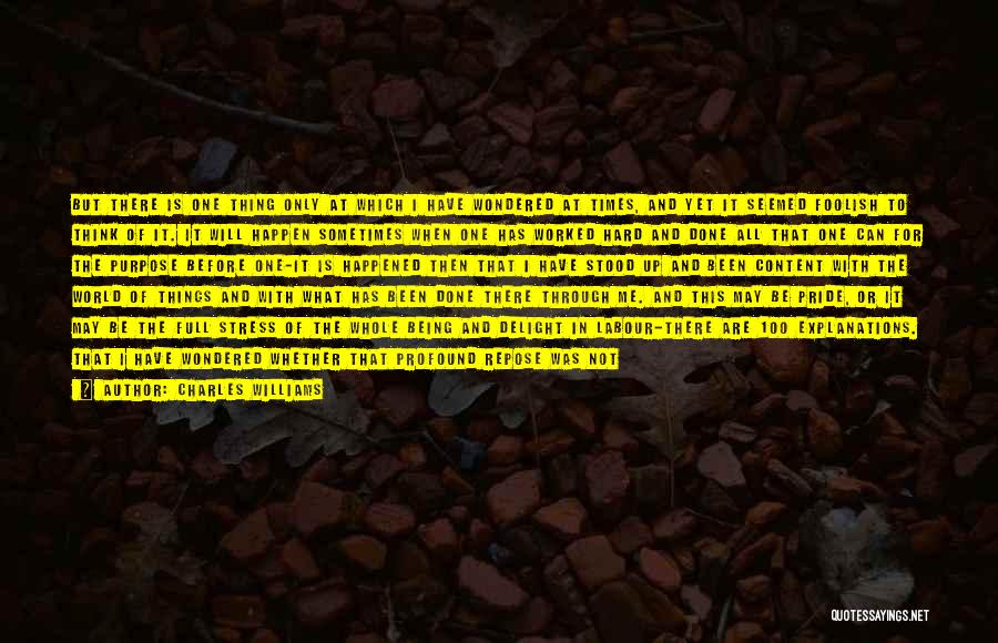 Charles Williams Quotes: But There Is One Thing Only At Which I Have Wondered At Times, And Yet It Seemed Foolish To Think