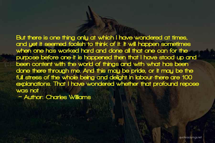 Charles Williams Quotes: But There Is One Thing Only At Which I Have Wondered At Times, And Yet It Seemed Foolish To Think