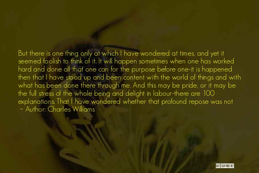 Charles Williams Quotes: But There Is One Thing Only At Which I Have Wondered At Times, And Yet It Seemed Foolish To Think