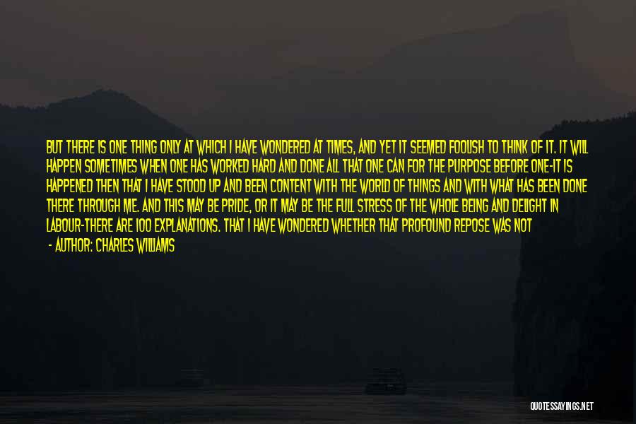 Charles Williams Quotes: But There Is One Thing Only At Which I Have Wondered At Times, And Yet It Seemed Foolish To Think