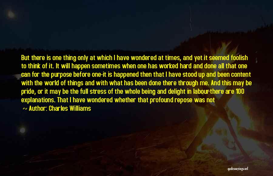 Charles Williams Quotes: But There Is One Thing Only At Which I Have Wondered At Times, And Yet It Seemed Foolish To Think