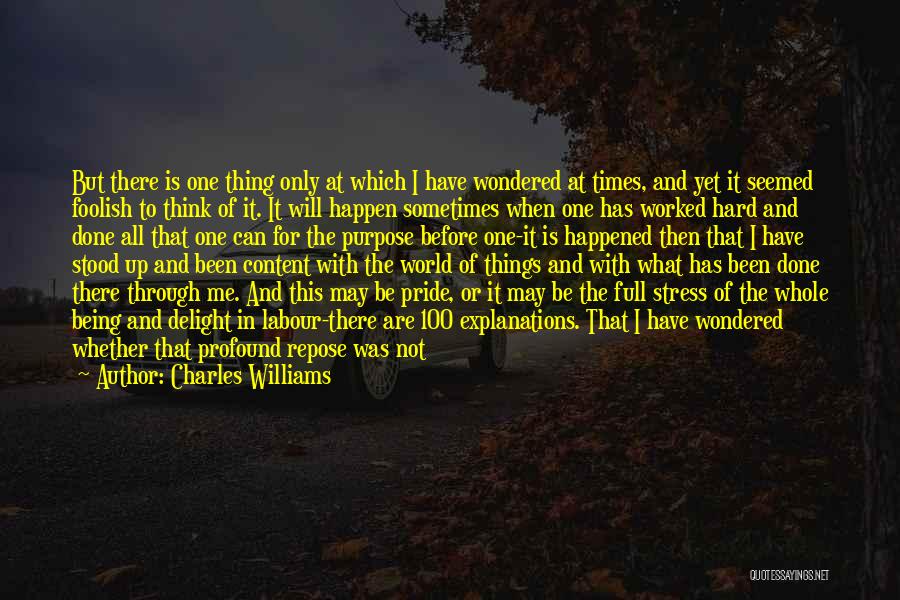 Charles Williams Quotes: But There Is One Thing Only At Which I Have Wondered At Times, And Yet It Seemed Foolish To Think