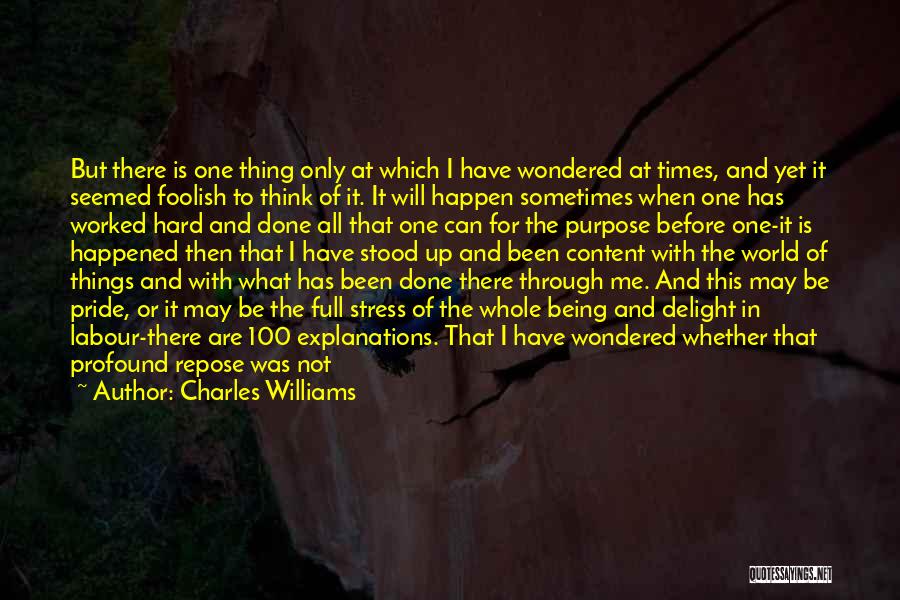 Charles Williams Quotes: But There Is One Thing Only At Which I Have Wondered At Times, And Yet It Seemed Foolish To Think