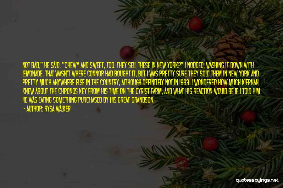 Rysa Walker Quotes: Not Bad, He Said. Chewy And Sweet, Too. They Sell These In New York? I Nodded, Washing It Down With