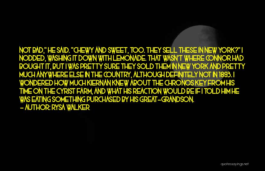 Rysa Walker Quotes: Not Bad, He Said. Chewy And Sweet, Too. They Sell These In New York? I Nodded, Washing It Down With