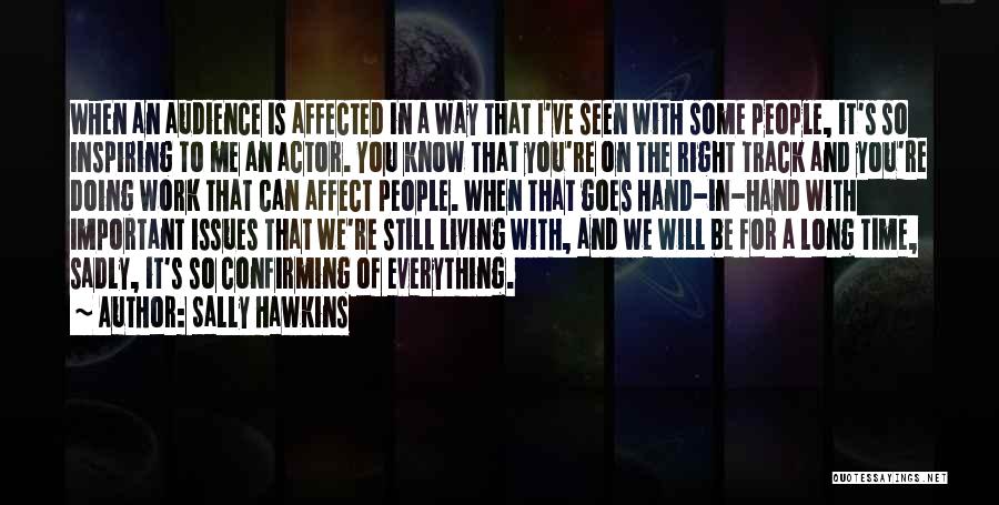 Sally Hawkins Quotes: When An Audience Is Affected In A Way That I've Seen With Some People, It's So Inspiring To Me An