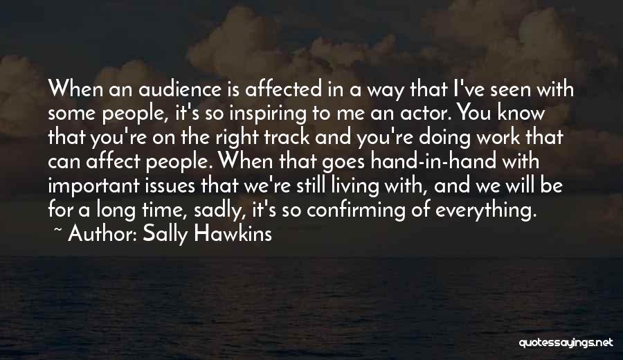 Sally Hawkins Quotes: When An Audience Is Affected In A Way That I've Seen With Some People, It's So Inspiring To Me An